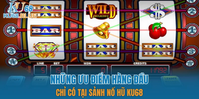 Những ưu điểm hàng đầu chỉ có tại sảnh nổ hũ KU68