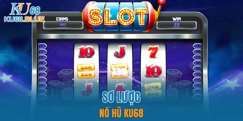 Sơ lược nổ hũ KU68